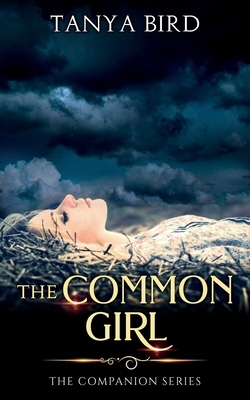 The Common Girl: An epic love story by Tanya Bird