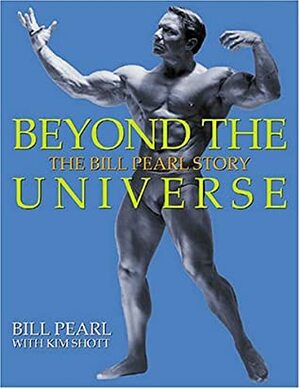 Beyond the Universe: The Bill Pearl Story by Bill Pearl