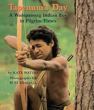 Tapenum's Day: A Wampanoag Indian Boy in Pilgrim Times: by Russ Kendall, Kate Waters