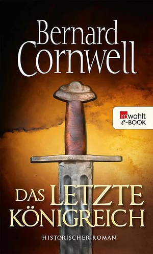 Das letzte Königreich: Historischer Roman by Bernard Cornwell