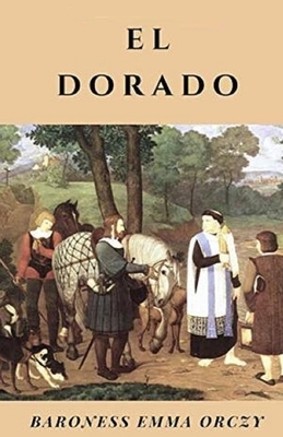 El Dorado Illustrated by Baroness Orczy