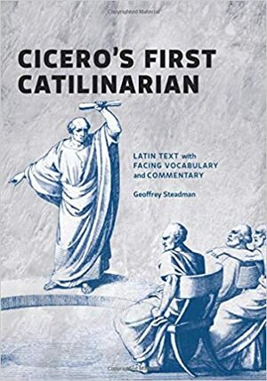 Cicero's First Catilinarian by Geoffrey Steadman