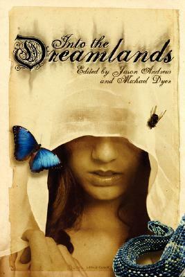 Into the Dreamlands by Lisa Mantchev, Larisa Walk, A.C. Wise, Michael Dyer, Jason Andrew, Jane Gwaltney, Caitlín R. Kiernan, Gill Ainsworth, Christa Faust, Gary McMahon, Amy J. Benesch, Bev Vincent, James Dorr, Louise Bohmer