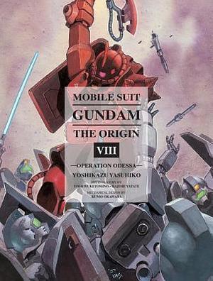 Mobile Suit Gundam: THE ORIGIN 8: Operation Odessa by Yoshiyuki Tomino, Yoshikazu Yasuhiko, Yoshikazu Yasuhiko
