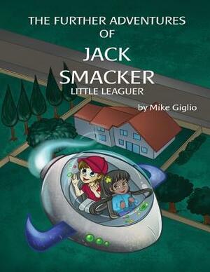 The Further Adventures of Jack Smacker Little Leaguer by Mike Giglio