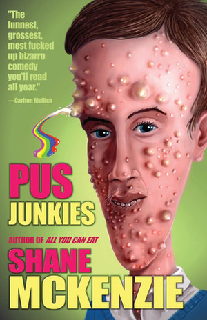 Pus Junkies by Shane McKenzie