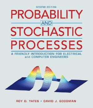 Probability and Stochastic Processes: A Friendly Introduction for Electrical and Computer Engineers by Roy D. Yates