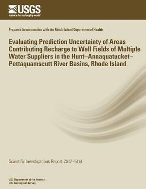 Evaluating Prediction Uncertainty of Areas Contributing Recharge to Well Fields of Multiple Water Suppliers in the Hunt?Annaquatucket?Pettaquamscutt R by U. S. Department of the Interior