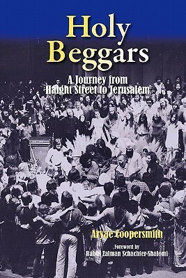 Holy Beggars: A Journey from Haight Street to Jerusalem by Zalman Schachter-Shalomi, Aryae Coopersmith