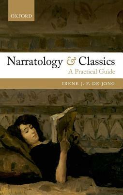 Narratology and Classics: A Practical Guide by Irene J. F. de Jong