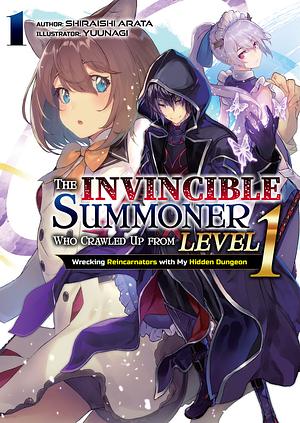 The Invincible Summoner Who Crawled Up from Level 1: Wrecking Reincarnators with My Hidden Dungeon Volume 1 by Shiraishi Arata