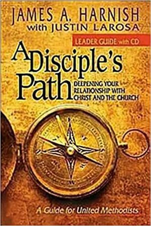 A Disciple's Path: Leader's Guide: Deepening Your Relationship with Christ and the Church With CDROM by James A. Harnish