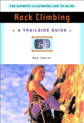 A Trailside Guide: Rock Climbing by Don Mellor