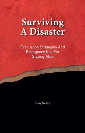 Surviving a Disaster: Evacuation Strategies and Emergency Kits for Staying Alive by Tony Nester by Jim Cole, Tony Nester