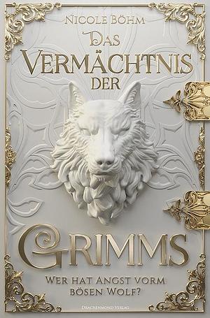 Das Vermächtnis der Grimms: Wer hat Angst vorm bösen Wolf? by Nicole Böhm