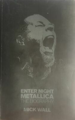 Enter Night: Metallica: The Biography by Mick Wall