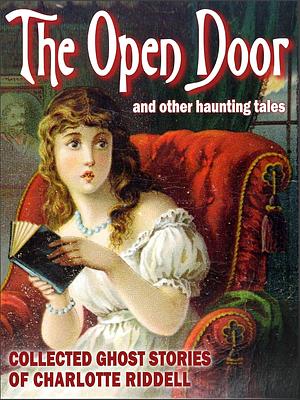 The Open Door and Other Haunted Tales by Charlotte Riddell
