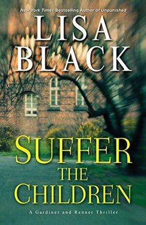 Suffer the Children: Gardiner and Renner #04 by Lisa Black