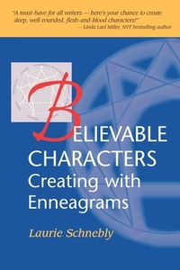 Believable Characters: Creating with Enneagrams by Laurie Schnebly