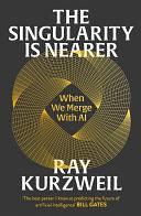 The Singularity is Nearer: When We Merge with AI by Ray Kurzweil