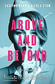 Above and Beyond: Secrets of a Private Flight Attendant by Nicola Stow, Saskia Swann
