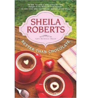 (Better Than Chocolate) Author: Sheila Roberts published on by Sheila Roberts, Sheila Roberts