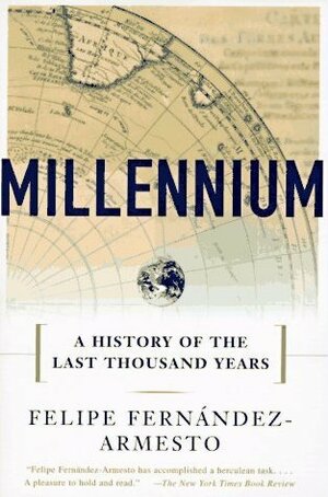 Millennium: A History of the Last Thousand Years by Felipe Fernández-Armesto
