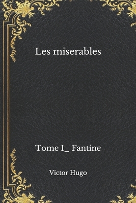 Les miserables: Tome I_ Fantine by Victor Hugo