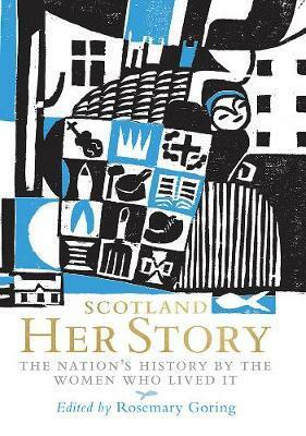 Scotland: Her Story by Rosemary Goring