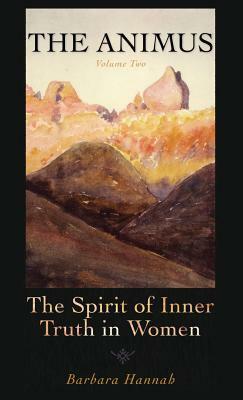 The Animus: The Spirit of the Inner Truth in Women, Volume 2 by Barbara Hannah