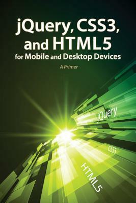 jQuery, CSS3, and HTML5 for Mobile and Desktop Devices [With CDROM] by Oswald Campesato