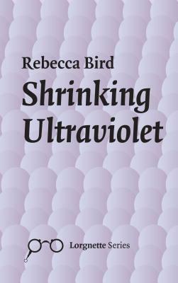 Shrinking Ultraviolet by Rebecca Bird