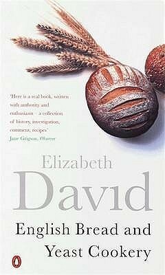 English Bread and Yeast Cookery by Elizabeth David