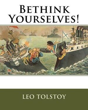 Bethink Yourselves! by Leo Tolstoy