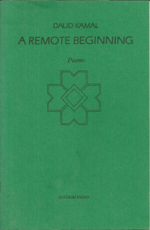 A Remote Beginning: Poems by Daud Kamal