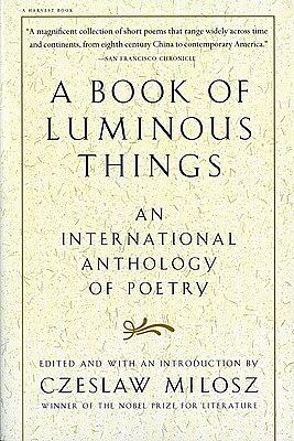 A Book of Luminous Things: An International Anthology of Poetry by Czesław Miłosz