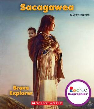 Sacagawea: Brave Explorer (Rookie Biographies) by Jodie Shepherd