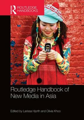 Routledge Handbook of New Media in Asia by 