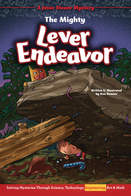 The Mighty Lever Endeavor: Solving Mysteries Through Science, Technology, Engineering, Art & Math by Ken Bowser