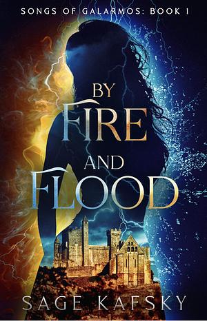 By Fire and Flood by Sage Kafsky