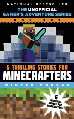 The Unofficial Gamer's Adventure Series Box Set: Six Thrilling Stories for Minecrafters by Winter Morgan