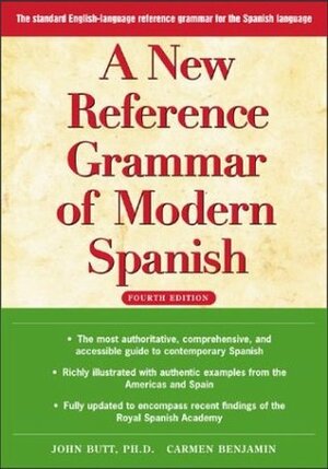 A New Reference Grammar of Modern Spanish by John Butt, Carmen Benjamin