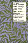 Half Savage and Hardy and Free: Women and Rural Radicalism in the Nineteenth-Century Novel by Judith Weissman