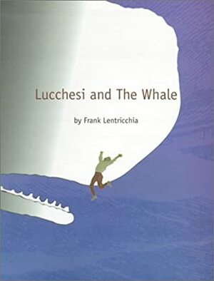 Lucchesi and The Whale by Frank Lentricchia