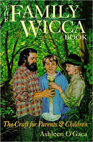 Family Wicca Book: The Craft for Parents & Children by Ashleen O'Gaea