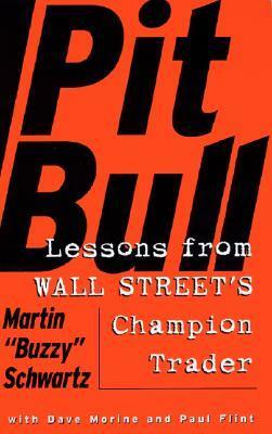 Pit Bull: Lessons from Wall Street's Champion Day Trader by Martin Schwartz