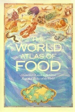 The World Atlas of Food: A Gourmet's Guide to the Great Regional Dishes of the World by Jane Grigson