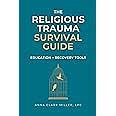 Religious Trauma Survival Guide: Education and Recovery Tools for Survivors and Professionals by Anna Clark Miller