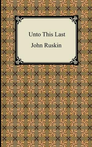 Unto This Last by John Ruskin