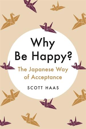 Ukeireru : Happiness and Acceptance through Japanese Wisdom: The Japanese Way of Acceptance Hardcover – 15 January 2021 by Scott Haas